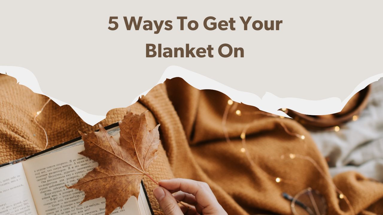 5 Ways to Get Your Blanket On - Sunday Blankets